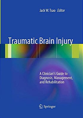 Traumatic Brain Injury: A Clinician's Guide To Diagnosis, Management, And Rehabilitation-..