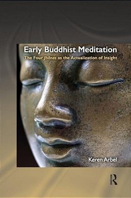 Early Buddhist Meditation: The Four Jhanas As The Actualization Of Insight-..