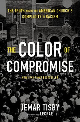 The Color Of Compromise: The Truth About The American Church's Complicity In Racism-..