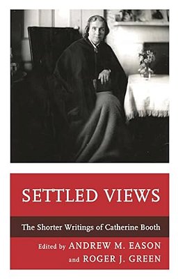 Settled Views: The Shorter Writings Of Catherine Booth-..