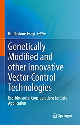 Genetically Modified And Other Innovative Vector Control Technologies: Eco-Bio-social Considerations For Safe Application-..