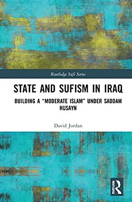 State And Sufism In Iraq: Building A "Moderate Islam" Under Saddam Husayn-..
