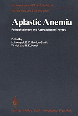Aplastic Anemia: Pathophysiology And Approaches To Therapy-..