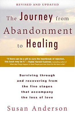 The Journey From Abandonment To Healing: Revised And Updated: Surviving Through And Recovering From The Five Stages That Accompany The Loss Of Love-..
