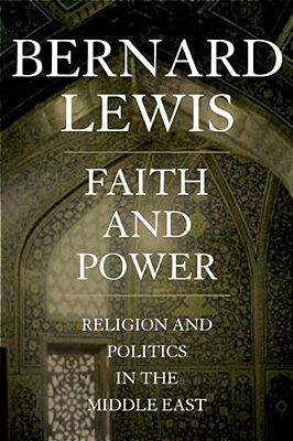 Faith And Power: Religion And Politics In The Middle East-..