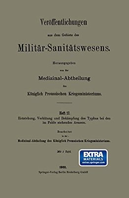 Entstehung, Verhütung Und Bekämpfung Des Typhus Bei Den Im Felde Stehenden Armeen-..
