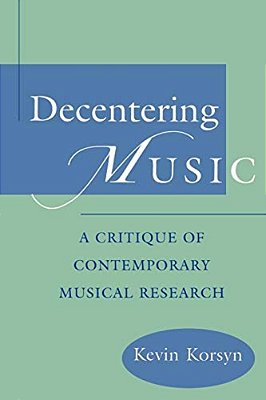 Decentering Music: A Critique Of Contemporary Musical Research-..
