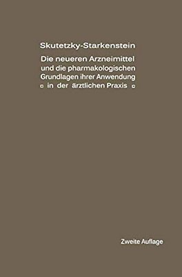 Die Neueren Arzneimittel Und Die Pharmakologischen Grundlagen Ihrer Anwendung In Der Ärztlichen Praxis-..