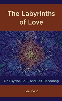 Labyrinths Of Love: On Psyche, Soul, And Self-Becoming-..