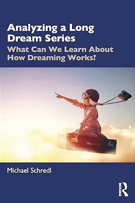 Analyzing A Long Dream Series: What Can We Learn About How Dreaming Works?-..