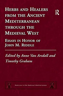 Herbs And Healers From The Ancient Mediterranean Through The Medieval West: Essays In Honor Of John M. Riddle-..