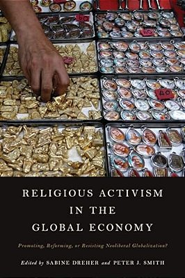 Religious Activism In The Global Economy: Promoting, Reforming, Or Resisting Neoliberal Globalization?-..