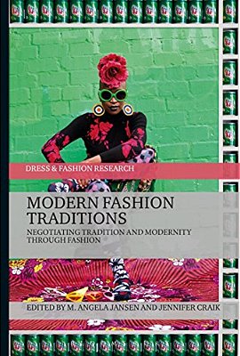 Modern Fashion Traditions: Negotiating Tradition And Modernity Through Fashion-..