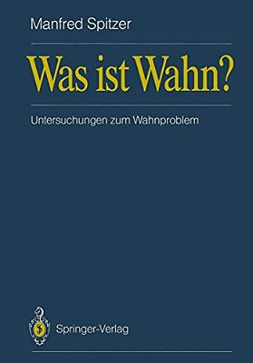 Was Ist Wahn?: Untersuchungen Zum Wahnproblem-..