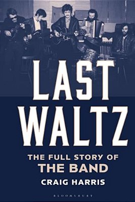 Last Waltz: The Full Story Of The Band-..