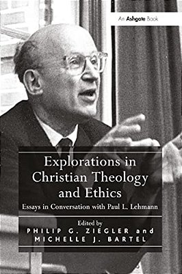 Explorations In Christian Theology And Ethics: Essays In Conversation With Paul L. Lehmann-..