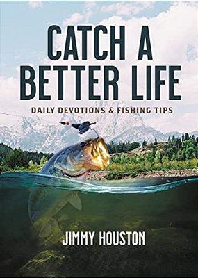 Catch A Better Life: (A 365-Day Devotional) - The Perfect Christian Gift For Men And Women Who Love To Fish-..