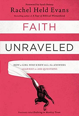 Faith Unraveled: How A Girl Who Knew All The Answers Learned To Ask Questions-..