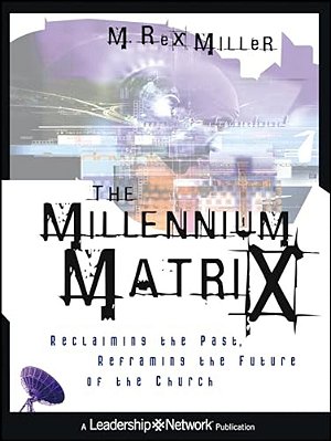 The Millennium Matrix: Reclaiming The Past, Reframing The Future Of The Church-..