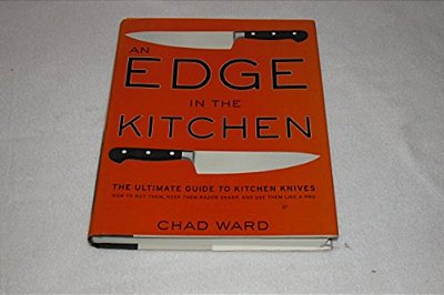 An Edge In The Kitchen: The Ultimate Guide To Kitchen Knives--how To Buy Them, Keep Them Razor Sharp, And Use Them Like A Pro-..