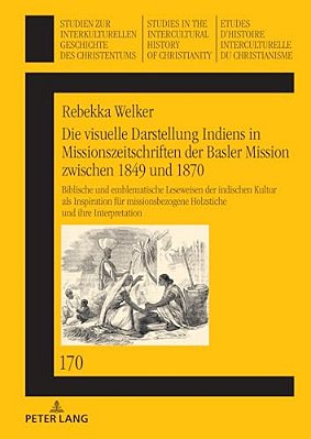 Die Visuelle Darstellung Indiens In Missionszeitschriften Der Basler Mission Zwischen 1849 Und 1870: Biblische Und Emblematische Leseweisen Der Indisc-..