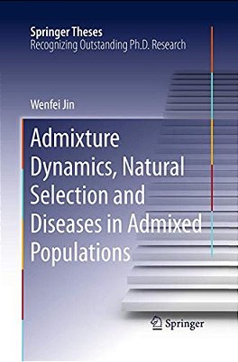 Admixture Dynamics, Natural Selection And Diseases In Admixed Populations-..