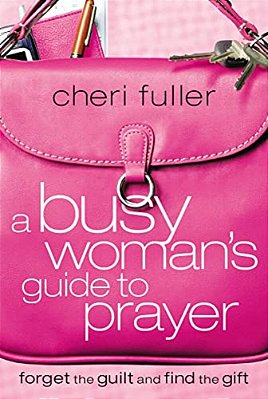 A Busy Woman's Guide To Prayer-..