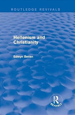 Hellenism And Christianity (Routledge Revivals)-..