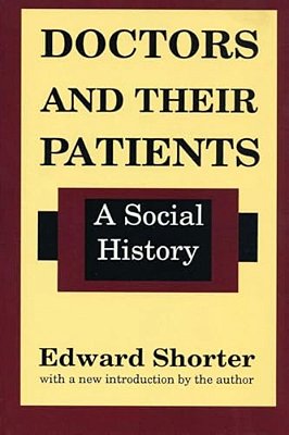 Doctors And Their Patients: A Social History-..
