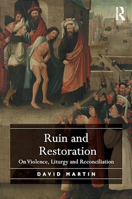 Ruin And Restoration: On Violence, Liturgy And Reconciliation-..