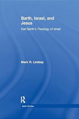 Barth, Israel, And Jesus: Karl Barth's Theology Of Israel-..