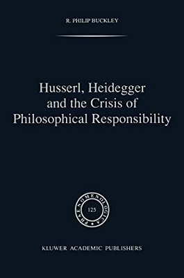 Husserl, Heidegger And The Crisis Of Philosophical Responsibility-..
