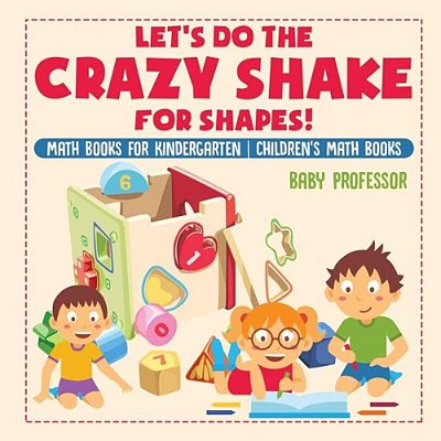 Let's Do The Crazy Shake For Shapes! Math Books For Kindergarten Children's Math Books-..