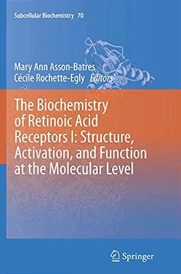 The Biochemistry Of Retinoic Acid Receptors I: Structure, Activation, And Function At The Molecular Level-..