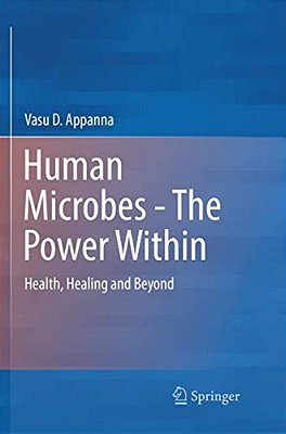 Human Microbes - The Power Within: Health, Healing And Beyond-..