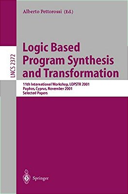 Logic Based Program Synthesis And Transformation: 11Th International Workshop, Lopstr 2001, Paphos, Cyprus, November 28-30, 2001. Selected Papers-..