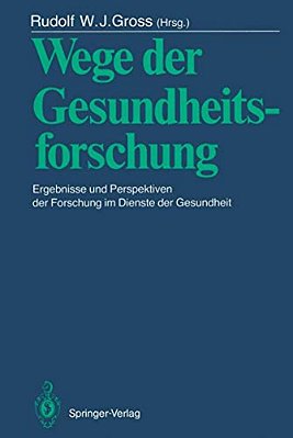 Wege Der Gesundheitsforschung: Ergebnisse Und Perspektiven Der Forschung Im Dienste Der Gesundheit-..