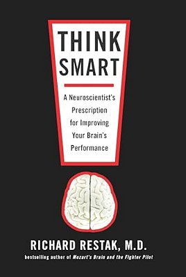 Think Smart: A Neuroscientist's Prescription For Improving Your Brain's Performance-..