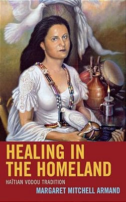 Healing In The Homeland: Haitian Vodou Tradition-..
