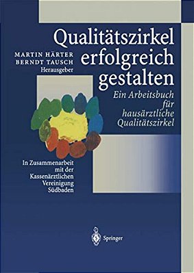 Qualitätszirkel Erfolgreich Gestalten: Ein Arbeitsbuch Für Hausärztliche Qualitätszirkel-..