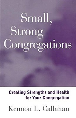 Small, Strong Congregations: Creating Strengths And Health For Your Congregation-..