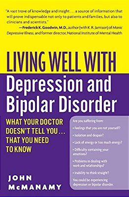 Living Well With Depression And Bipolar Disorder: What Your Doctor Doesn't Tell You... That You Need To Know-..
