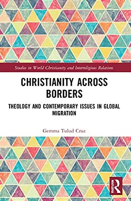Christianity Across Borders: Theology And Contemporary Issues In Global Migration-..