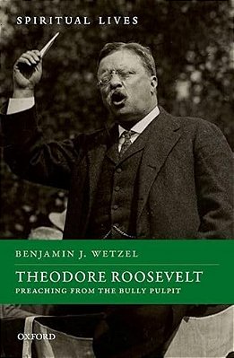 Theodore Roosevelt: Preaching From The Bully Pulpit-..