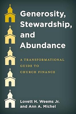 Generosity, Stewardship, And Abundance: A Transformational Guide To Church Finance-..