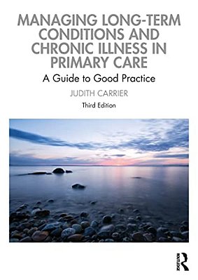 Managing Long-Term Conditions And Chronic Illness In Primary Care: A Guide To Good Practice-..