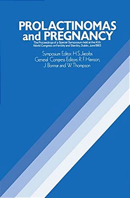 Prolactinomas And Pregnancy: The Proceedings Of A Special Symposium Held At The Xith World Congress On Fertility And Sterility, Dublin, June 1983-..