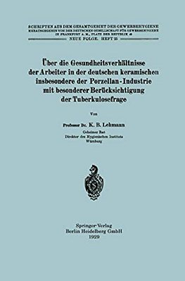 Über Die Gesundheitsverhältnisse Der Arbeiter In Der Deutschen Keramischen Insbesondere Der Porzellan - Industrie Mit Besonderer Berücksichtigung Der-..