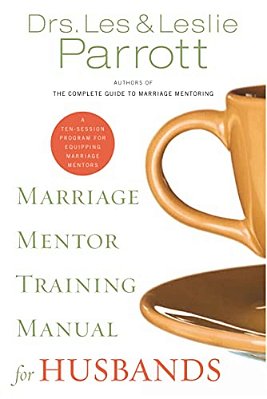 Marriage Mentor Training Manual For Husbands: A Ten-Session Program For Equipping Marriage Mentors-..