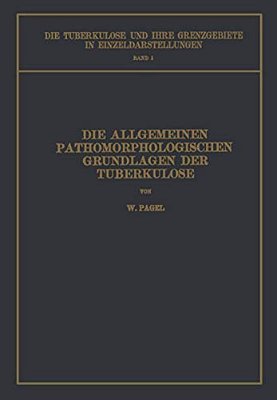 Die Allgemeinen Pathomorphologischen Grundlagen Der Tuberkulose-..
